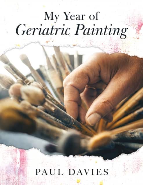 My Year of Geriatric Painting av Paul Davies