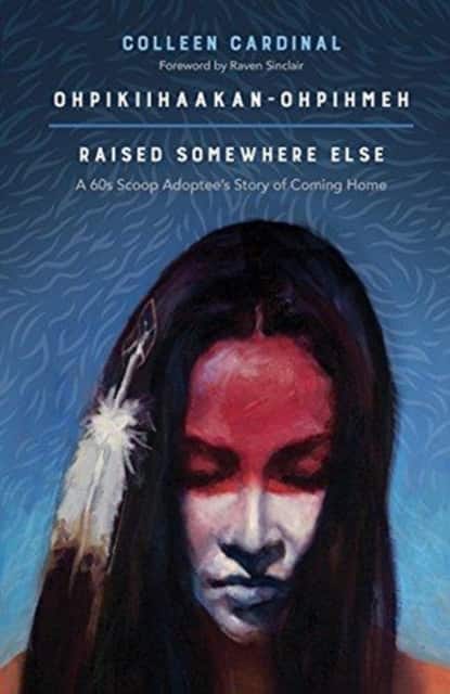 Ohpikiihaakan-ohpihmeh (Raised somewhere else) av Colleen Cardinal