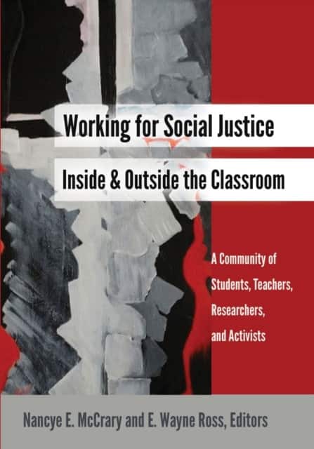Working for Social Justice Inside and Outside the Classroom av E. Wayne Ross
