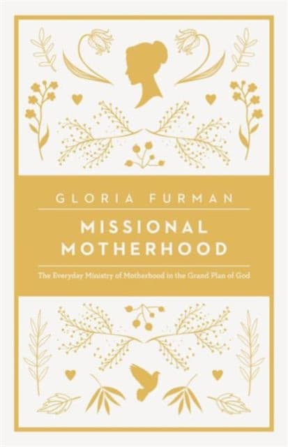 Missional Motherhood – The Everyday Ministry of Motherhood in the Grand Plan of God