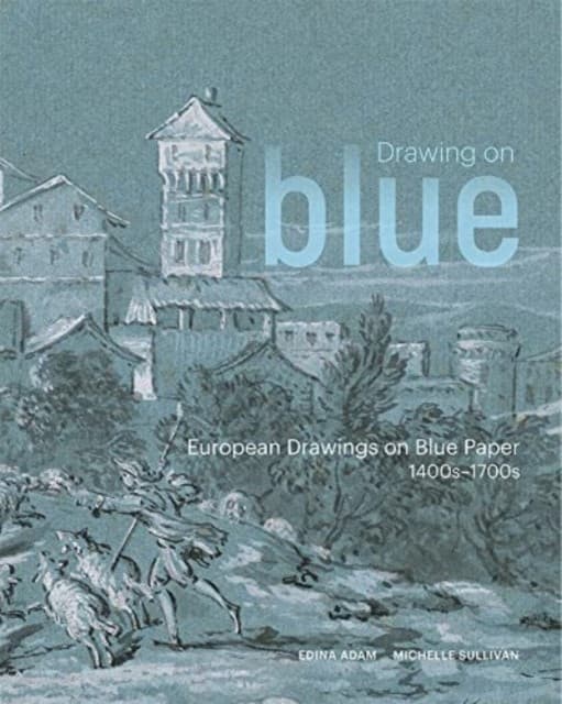 Drawing on Blue – European Drawings on Blue Paper, 1400s–1700s