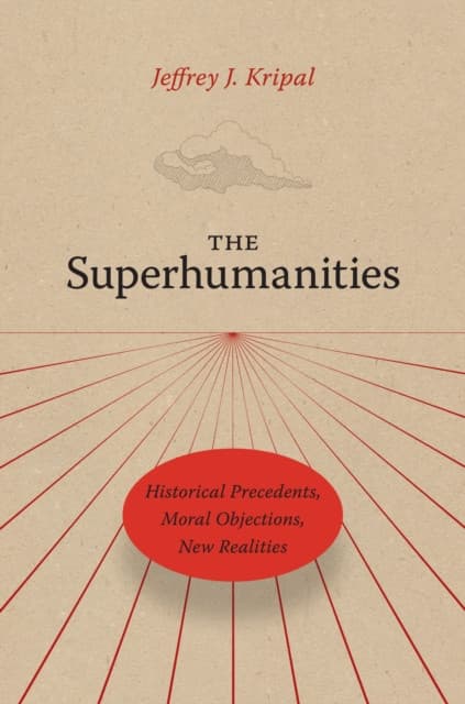 The Superhumanities – Historical Precedents, Moral Objections, New Realities