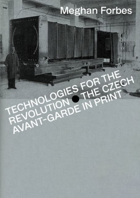 Technologies for the Revolution – The Czech Avant–Garde in Print