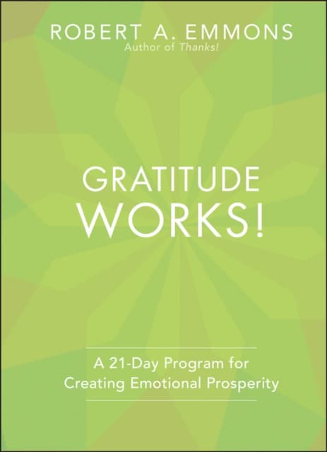 Gratitude Works! A 21–Day Program for Creating Emotional Prosperity