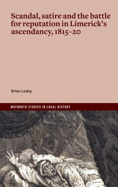Scandal, satire and the battle for reputation in Limerick's ascendancy, 1815-20 av Brian Leahy