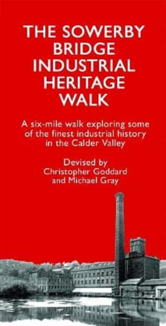The Sowerby Bridge Industrial Heritage Walk av Christopher Goddard