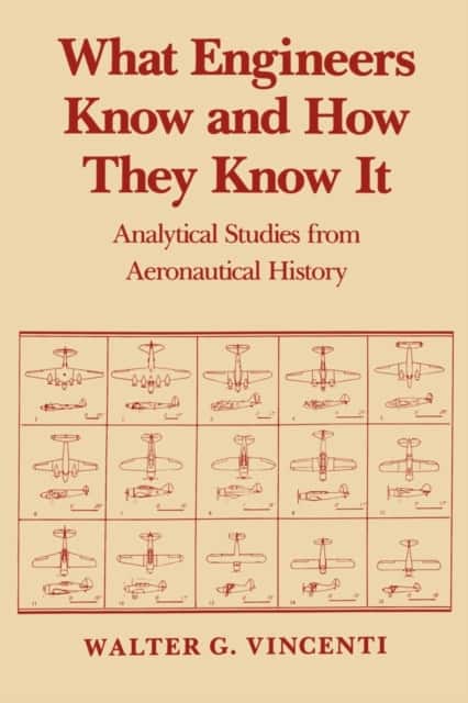 What Engineers Know and How They Know It av Walter G. Vincenti