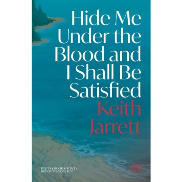 Hide Me Under the Blood and I Shall Be Satisfied: Shortlisted for the T. S. Eliot Prize