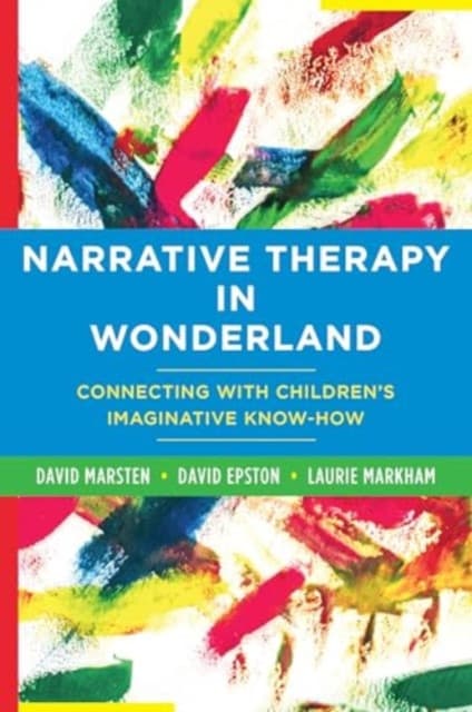 Narrative Therapy in Wonderland – Connecting with Children′s Imaginative Know–How