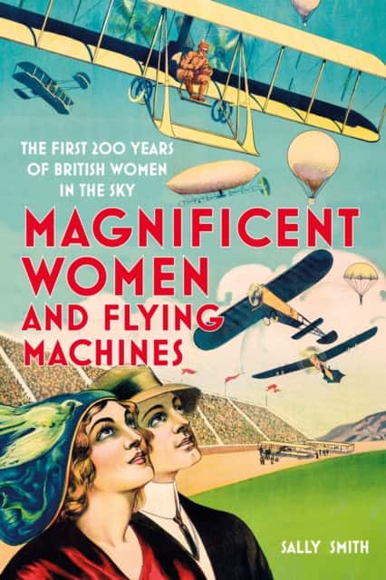 Magnificent Women and Flying Machines av Sally Smith