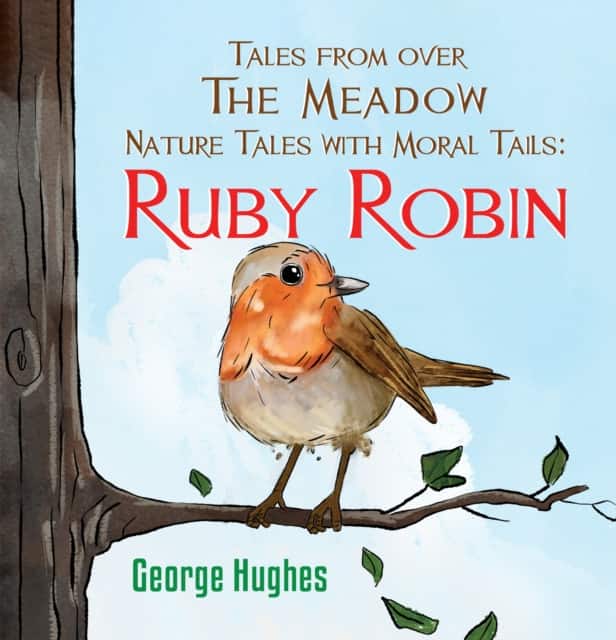 Tales From Over the Meadow - Nature Tales with Moral Tails: Ruby Robin av George Hughes