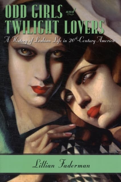 Odd Girls and Twilight Lovers – A History of Lesbian Life in Twentieth–Century America