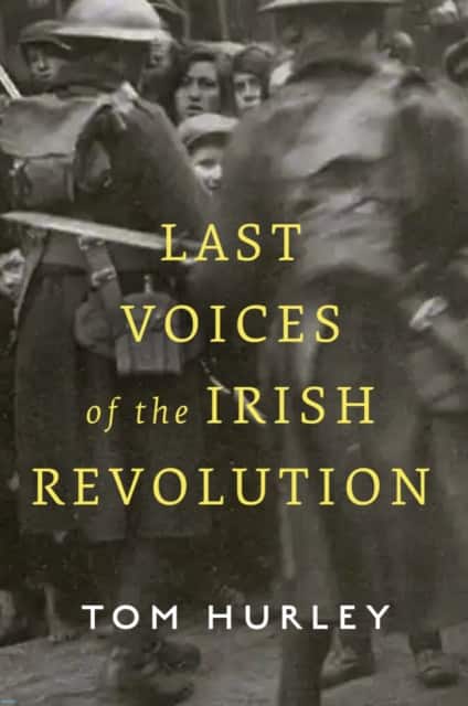 Last Voices of the Irish Revolution av Tom Hurley