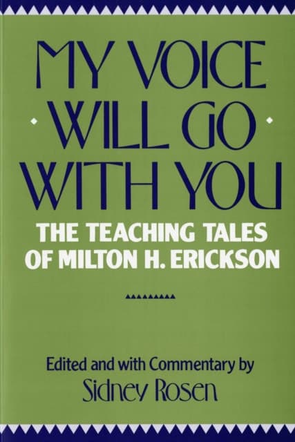 My Voice Will Go With You – The Teaching Of Milton H Erickson