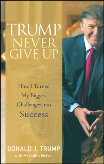 Trump Never Give Up – How I Turned My Biggest Challenges into Success av Donald J. Trump