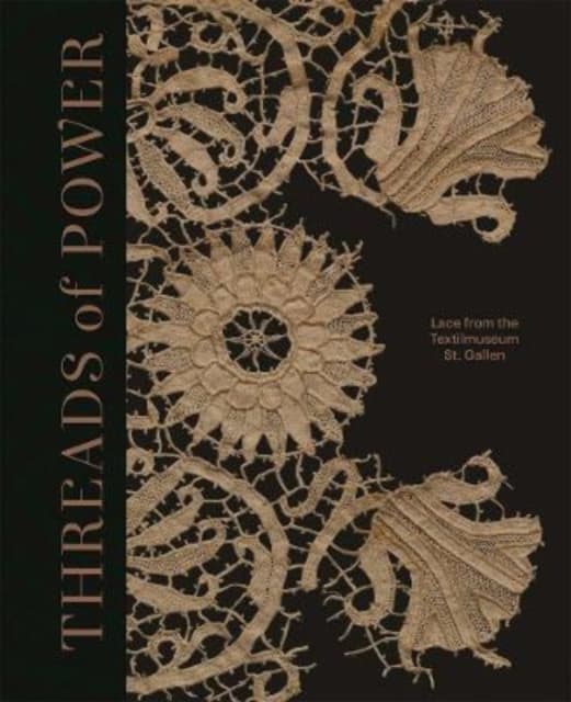 Threads of Power – Lace from the Textilmuseum St. Gallen