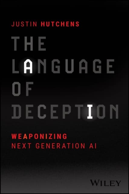 The Language of Deception – Weaponizing Next Generation AI