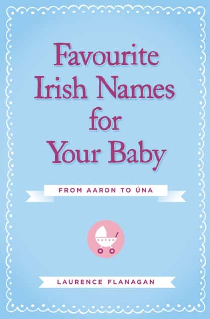 Favourite Irish Names for Your Baby av Laurence Flanagan