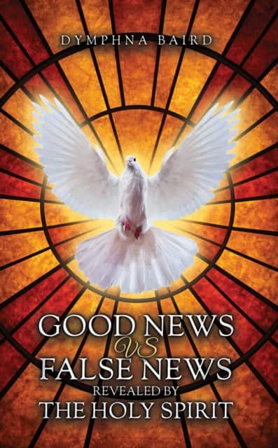 Good News vs False News Revealed by The Holy Spirit av Dymphna Baird