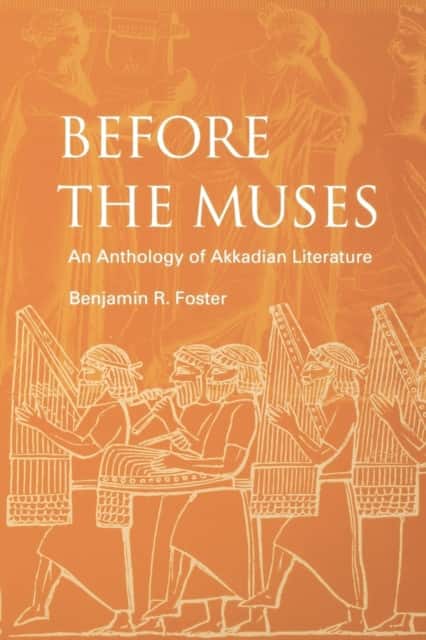 Before the Muses – An Anthology of Akkadian Literature av Benjamin R. Foster