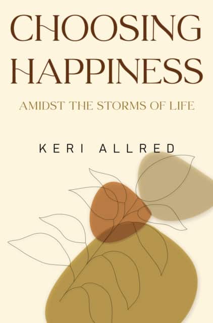 Choosing Happiness: Amidst the Storms of Life (hardback edition) av Keri Allred