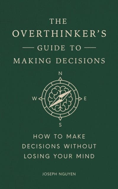 The Overthinker's Guide to Making Decisions