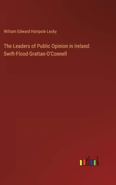 The Leaders of Public Opinion in Ireland av William Edward Hartpole Lecky