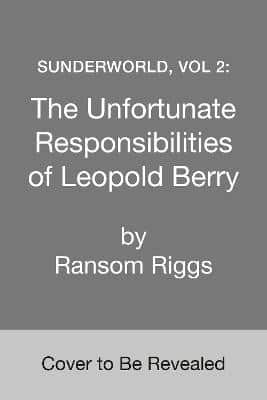 Sunderworld, Vol 2: The Unfortunate Responsibilities of Leopold Berry av Ransom Riggs