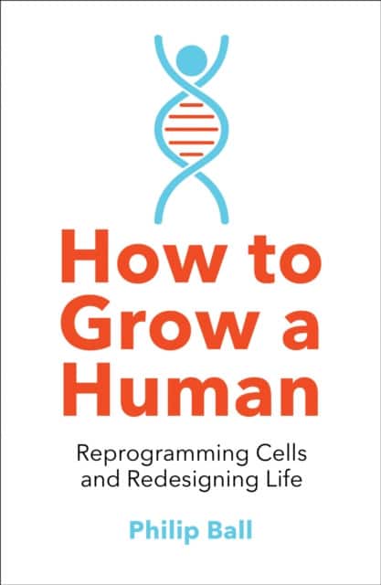 How to Grow a Human av Philip Ball