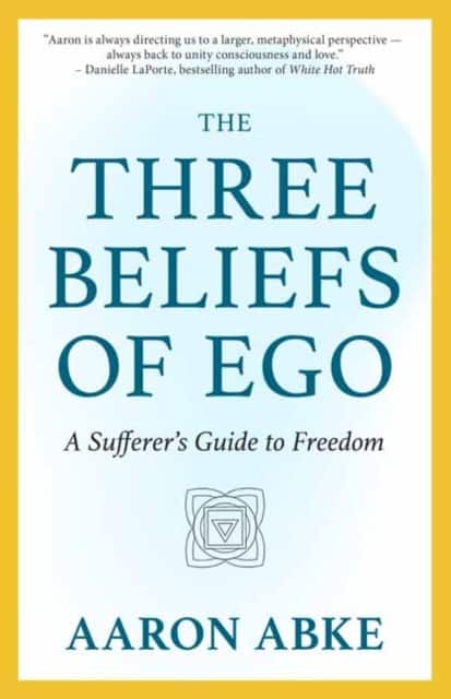 The Three Beliefs of Ego av Aaron Abke