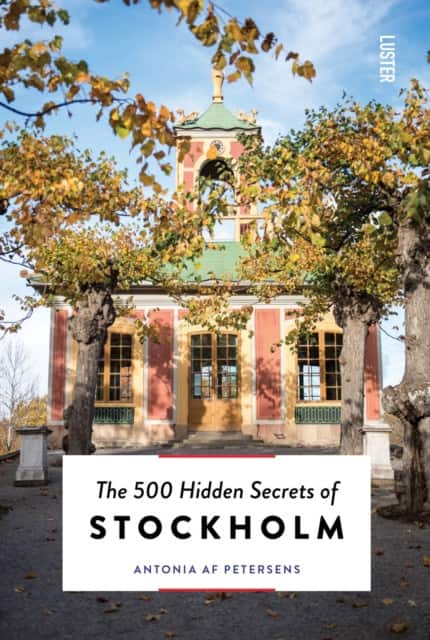 The 500 Hidden Secrets of Stockholm av Antonia af Petersens