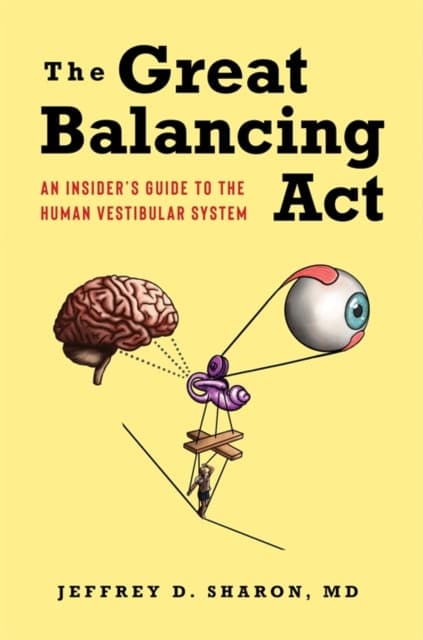 The Great Balancing Act – An Insider′s Guide to the Human Vestibular System