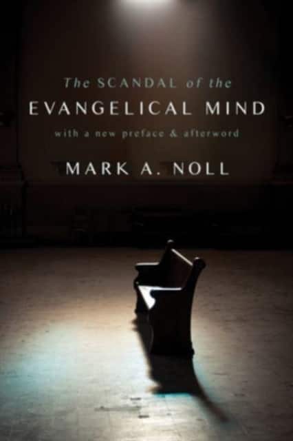The Scandal of the Evangelical Mind av Mark A. Noll