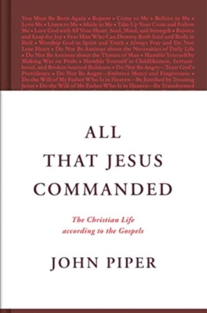 All That Jesus Commanded – The Christian Life according to the Gospels