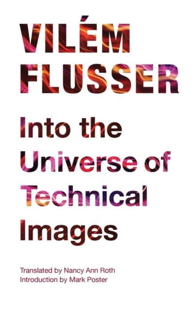 Into the Universe of Technical Images av Vilem Flusser