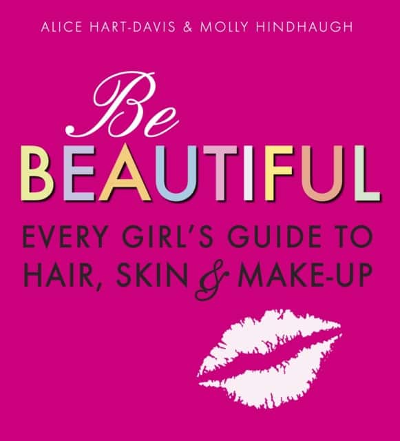 Be Beautiful: Every Girl's Guide to Hair, Skin and Make-up av Alice Hart-Davis