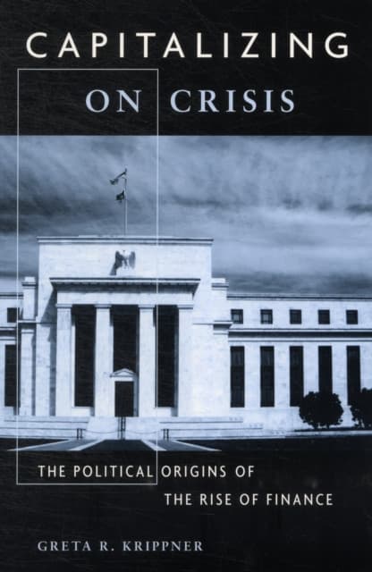 Capitalizing on Crisis – The Political Origins of the Rise of Finance