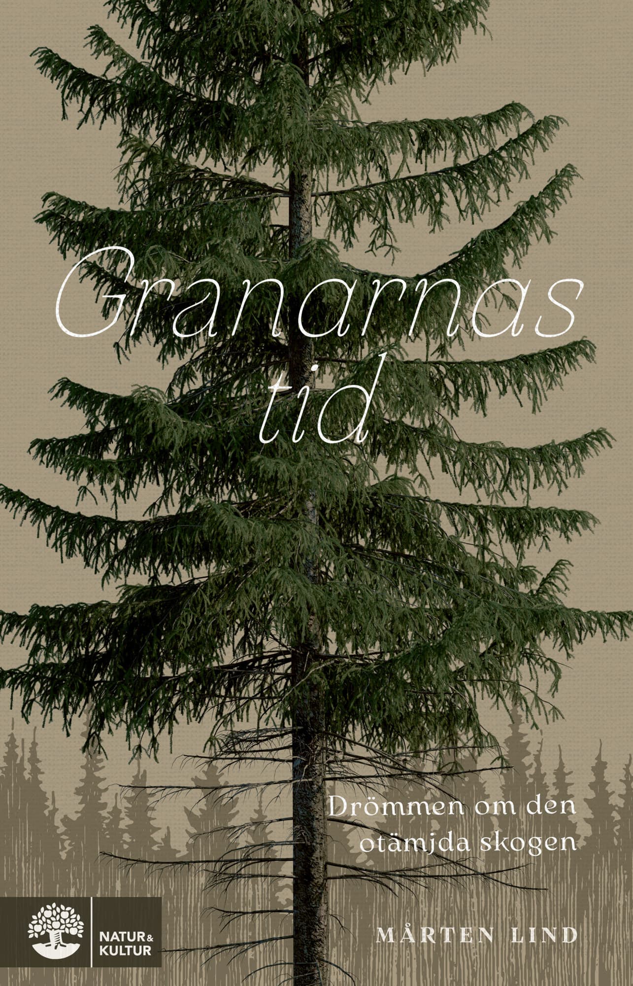 Granarnas tid : drömmen om den otämjda skogen