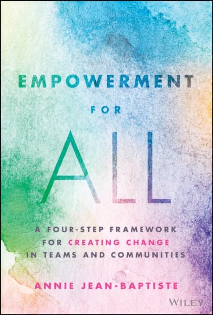 Empowerment for All: A Four–Step Framework for Cre ating Change in Teams and Communities