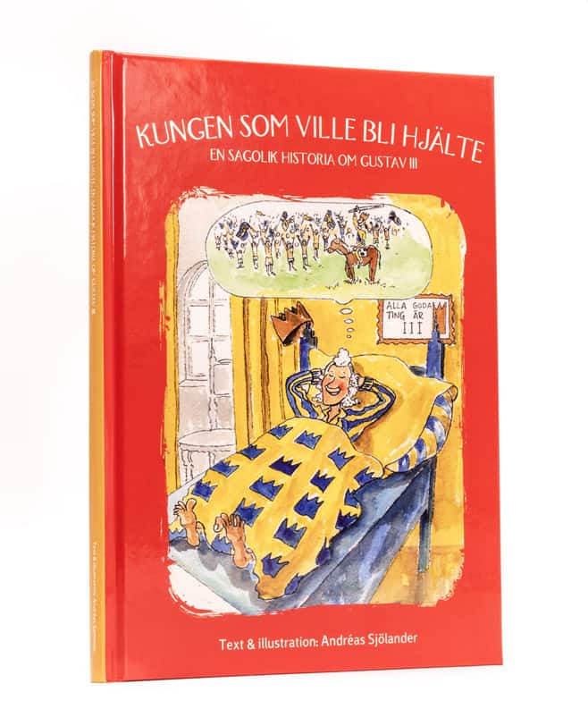 Kungen som ville bli hjälte : en sagolik historia om Gustav III av Andréas Sjölander