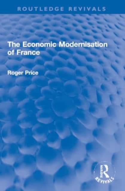 The Economic Modernisation of France av Roger Price