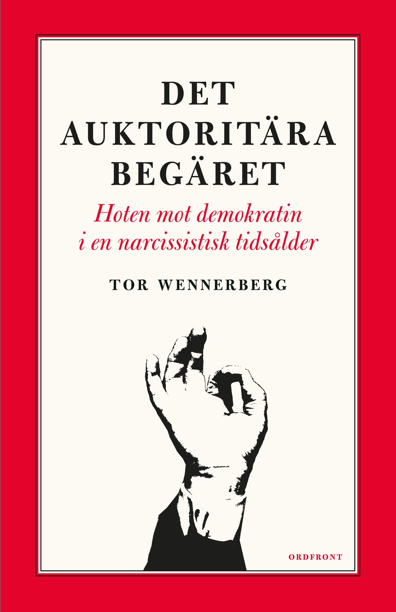 Det auktoritära begäret : hoten mot demokratin i en narcissistisk tidsålder