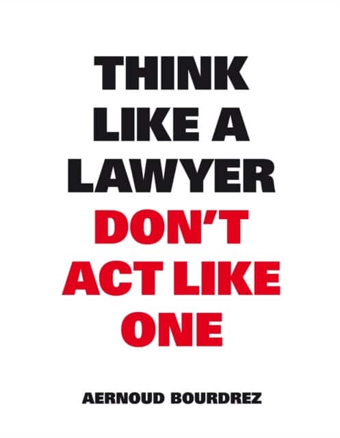 Think Like A Lawyer, Don't Act Like One av Aernoud Bourdrez