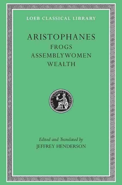 Frogs. Assemblywomen. Wealth (Trans. Henderson)(Greek)