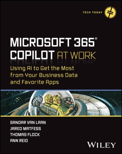 Microsoft 365 Copilot At Work – Using AI to Get the Most from Your Business Data and Favorite Apps