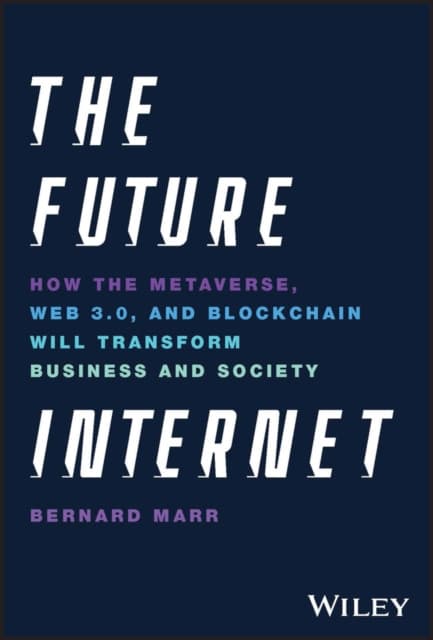 The Future Internet – How the Metaverse, Web3, and NFTs Will Transform Business & Society