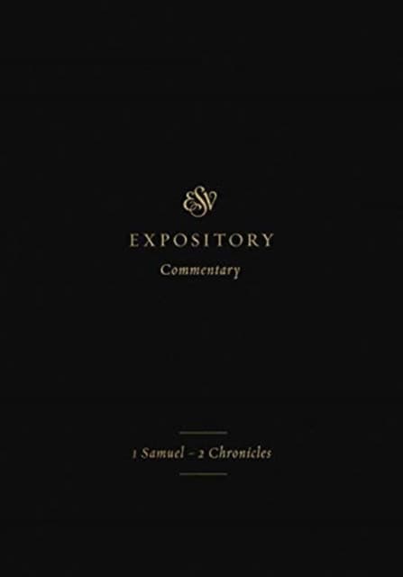 ESV Expository Commentary – 1 Samuel–2 Chronicles (Volume 3)