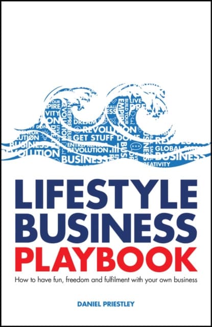 Lifestyle Business Playbook: How to have fun, free dom and fulfilment with your own business