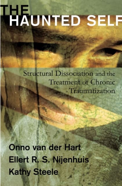 The Haunted Self – Structural Dissociation and the Treatment of Chronic Traumatization