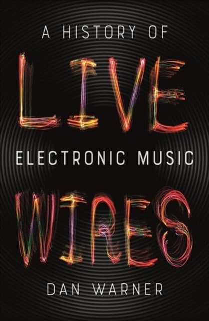 Live Wires – A History of Electronic Music